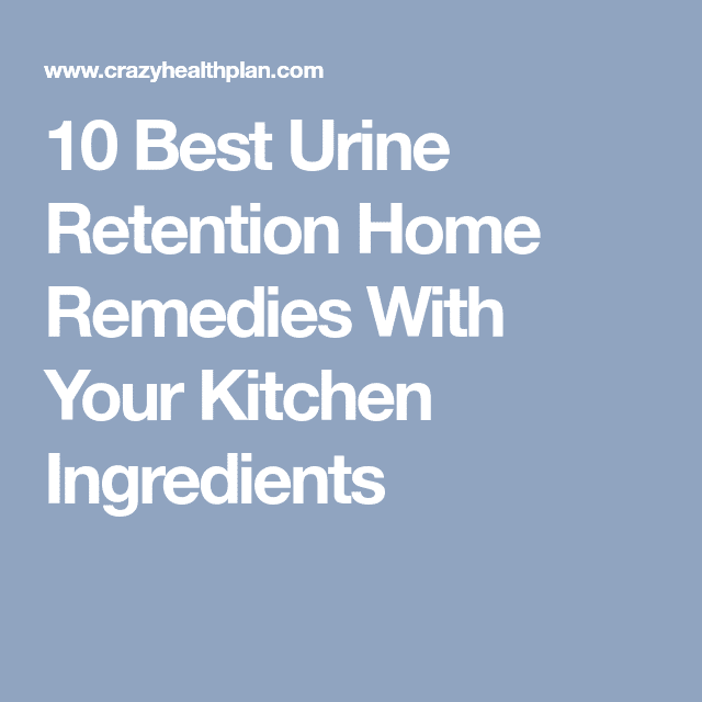 10 Best Urine Retention Home Remedies With Your Kitchen Ingredients ...