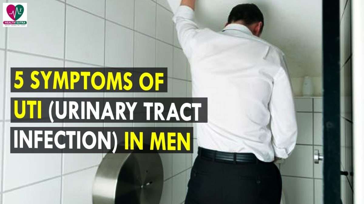 5 Symptoms Of UTI (Urinary Tract Infection) in men