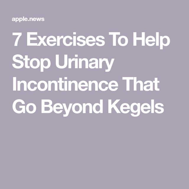 7 Exercises To Help Stop Urinary Incontinence That Go Beyond Kegels ...