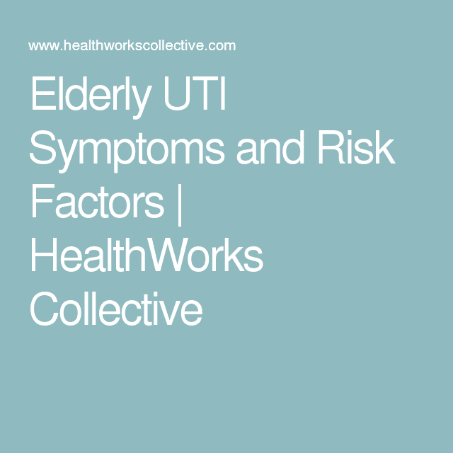 Elderly Urinary Tract Infection Symptoms and Risk Factors