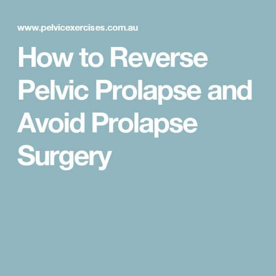 How to Reverse Pelvic Prolapse and Avoid Prolapse Surgery