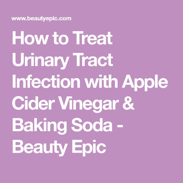 How to Treat Urinary Tract Infection with Apple Cider Vinegar &  Baking ...