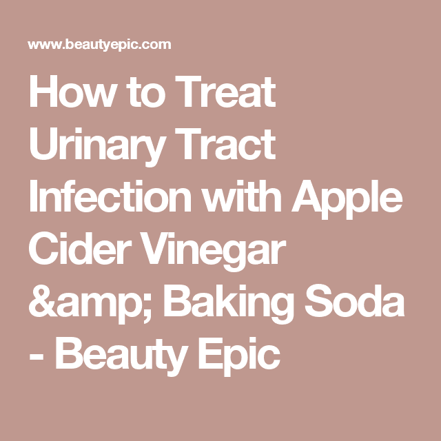 How to Treat Urinary Tract Infection with Apple Cider Vinegar &  Baking ...