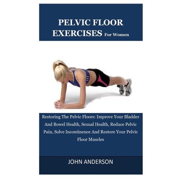 Pelvic Floor Exercises For Women: Restoring The Pelvic Floors: Improve ...