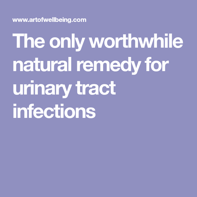 The only worthwhile natural remedy for urinary tract infections ...