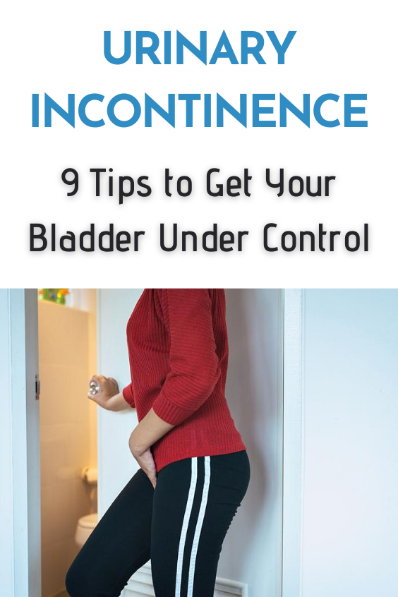 Urinary Incontinence: 9 Tips to Get Your Bladder Under Control