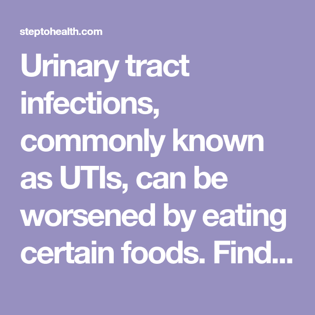 Urinary tract infections, commonly known as UTIs, can be worsened by ...