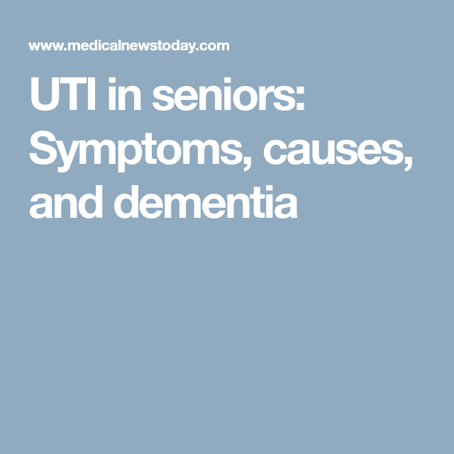 UTI in seniors: Symptoms, causes, and dementia