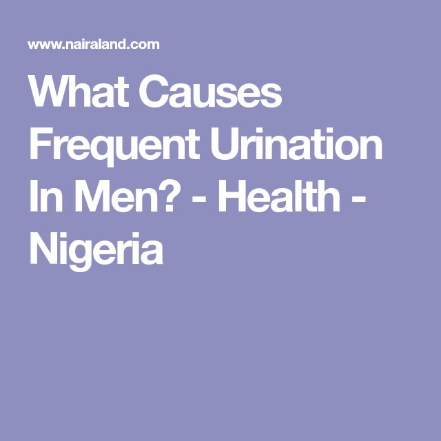 What Causes Frequent Urination In Men?
